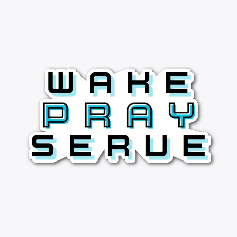 WAKE PRAY SERVE 